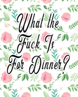What The Fuck Is For Dinner?: Six Month Meal Planner With Weekly Shopping List 1699068623 Book Cover