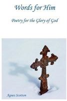 Words for Him: Poetry for the Glory of God 154508551X Book Cover
