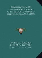 Pharmacopoeia Of The Hospital For Sick Children, Great Ormond Street, London, W.C. 1437024033 Book Cover