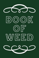 Book of Weed: A Cannabis Logbook for Keeping Track of Different Strains, Their Effects, Symptoms Relieved and Ratings. 1670459993 Book Cover