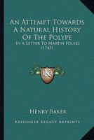 An Attempt Towards a Natural History of the Polype in a Letter to Martin Folkes 1104611686 Book Cover