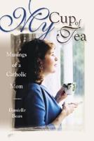My Cup of Tea: Musings of a Catholic Mom 0819848379 Book Cover
