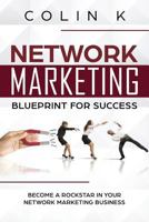 Network Marketing Blueprint for Success: Become a Rockstar in Your Network Marketing Business 0473454122 Book Cover