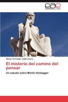 El misterio del camino del pensar: Un estudio sobre Martín Heidegger 3659016896 Book Cover