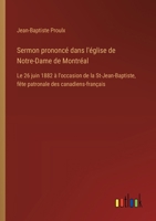 Sermon prononcé dans l'église de Notre-Dame de Montréal: Le 26 juin 1882 à l'occasion de la St-Jean-Baptiste, fête patronale des canadiens-français (French Edition) 3385063760 Book Cover