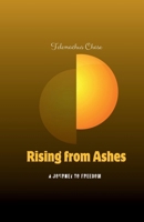 Rising From Ashes: A Journey to Freedom 1304343650 Book Cover