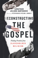 Reconstructing the Gospel: Finding Freedom from Slaveholder Religion 0830845348 Book Cover