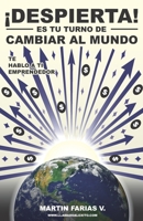 Despierta, es tu turno de cambiar al mundo: Te hablo a ti emprendedor (Spanish Edition) B0F2ZDJD33 Book Cover