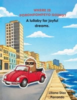Where is Porompompeyo going?: A lullaby for joyful dreams. B0GQMYVBLV Book Cover