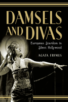 Damsels and Divas: European Stardom in Silent Hollywood 1978806094 Book Cover