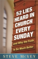 52 Lies Heard in Church Every Sunday: ...and Why the Truth Is So Much Better 0736938648 Book Cover