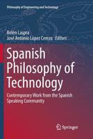 Spanish Philosophy of Technology: Contemporary Work from the Spanish Speaking Community (Philosophy of Engineering and Technology Book 24) 3319719572 Book Cover