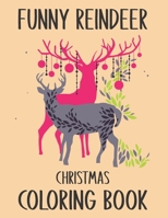 Funny Reindeer Christmas Coloring Book: Funny Reindeer Christmas Holiday Coloring Book Gifts for Anti-Stress Relief and Relaxation. Adults Relaxation Christmas Reindeer Coloring Book Gifts B08PL9KD4L Book Cover