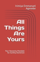 All Things Are Yours: Your Heavenly Mandate for Earthly Dominion 9785337510 Book Cover