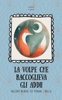La Volpe che Raccoglieva gli Addii: Racconti Bilingue per Imparare l'Inglese (Italian Edition) B0FK32MRVQ Book Cover
