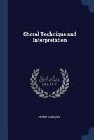 Choral Technique and Interpretation (Classic Reprint) 1021949884 Book Cover