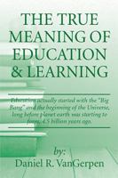 The True Meaning of Education & Learning 1524545902 Book Cover