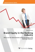 Brand Equity in the Banking Industry: What are the Determinants of Brand Equity in the Banking Industry? 3639458869 Book Cover