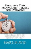 Effective Time Management Skills for Everyone: Getting Things Done: How to Stop Procrastination, Work Smart and Relieve Stress in Just 14 Days 1451578741 Book Cover