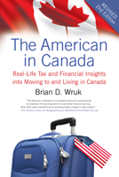 The American in Canada: Real-Life Tax and Financial Insights into Moving and Living in Canada 1550227904 Book Cover
