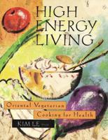 High Energy Living: Oriental Vegetarian Cuisine 091580171X Book Cover