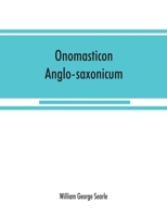 Onomasticon Anglo-Saxonicum: A List of Anglo-Saxon Proper Names From the Time of Beda to That of King John 1015842402 Book Cover