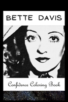 Confidence Coloring Book: Bette Davis Inspired Designs For Building Self Confidence And Unleashing Imagination B093RZGM2S Book Cover