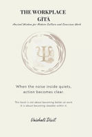 The Workplace Gita: Ancient Wisdom for Modern Culture and Conscious Work B0GF6KLJ12 Book Cover