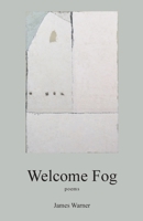 Welcome Fog: poems 1067387722 Book Cover