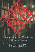 Top Secret Files: A Journey into the World's 100 Greatest Secrets B0BZCBLHKR Book Cover