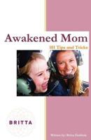 Awakened Mom: 101 Tips & Tricks 1492782211 Book Cover