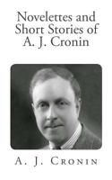 Novelettes and Short Stories of A. J. Cronin 1543220940 Book Cover