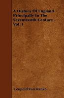 A History of England Principally in the Seventeenth Century, Volume 1 1019154691 Book Cover