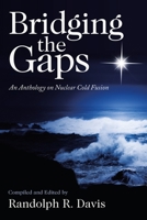 Bridging the Gaps: An Anthology on Nuclear Cold Fusion 1664234160 Book Cover