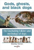 Gods, ghosts and black dogs: The fascinating folklore and mythology of dogs 1845848608 Book Cover