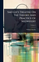 Smellie's Treatise On The Theory And Practice Of Midwifery 1024929248 Book Cover