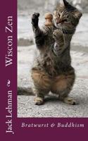 Wiscon Zen: Bratwurst & Buddhism 1500279145 Book Cover
