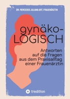 gynäko-LOGISCH: Antworten auf die Fragen aus dem Praxisalltag einer Frauenärztin - werden Sie zu Ihrer eigenen Expertin, wenn es um Ihre ... Antworten immer und überall 3384509269 Book Cover