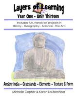 Layers of Learning Year One Unit Thirteen: Ancient India, Grasslands, Elements, Texture & Form 149498329X Book Cover