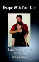 Escape With Your Life: Basic Awareness and Self Defense 1403386404 Book Cover