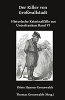 Der Killer von Großwallstadt: Historische Kriminalfälle aus Unterfranken Band VI (German Edition) 3967450740 Book Cover