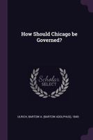 How Should Chicago Be Governed? 110413313X Book Cover