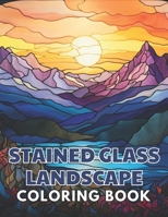 Stained Glass Landscape Coloring Book: New Edition And Unique High-quality illustrations, Enjoyable Stress Relief and Relaxation Coloring Pages B0CTML985L Book Cover