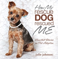 How My Rescue Dog Rescued Me 1944833005 Book Cover