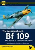 The Messerschmitt Bf 109 Early Series (V1 to E-9 Including T-series): A Complete Guide to the Luftwaffe's Famous Fighter (Airframe & Miniature) 0956719872 Book Cover