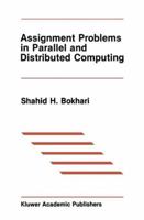 Assignment Problems in Parallel and Distributed Computing (The Springer International Series in Engineering and Computer Science) 0898382408 Book Cover