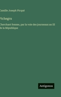Pichegru: Cherchant femme, par la voie des journeaux an III de la République (French Edition) 3563069948 Book Cover