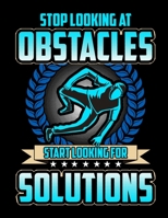 Stop Looking At Obstacles Start Looking For Solutions: Stop Looking At Obstacles Start Looking For Solutions Blank Sketchbook to Draw and Paint (110 Empty Pages, 8.5 x 11) 1712721712 Book Cover