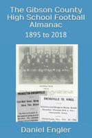 The Gibson County High School Football Almanac: 1895 to 2018 107610665X Book Cover