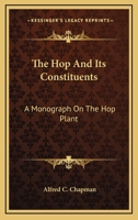 The Hop and Its Constituents: A Monograph of the Hop Plant 0548519420 Book Cover